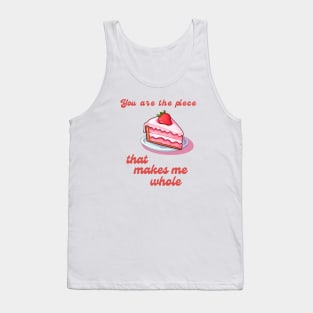 You are the Piece that Makes Me Whole - Sweet Love Quote Tank Top